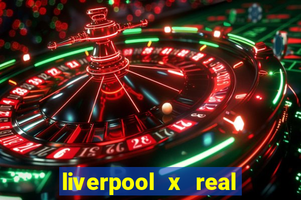 liverpool x real madrid canaisplay